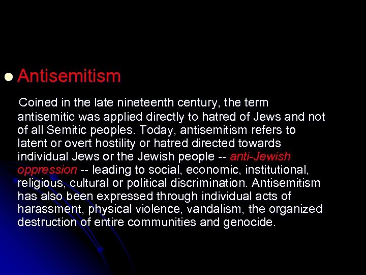 l Antisemitism Coined in the late nineteenth century, the term antisemitic was applied directly