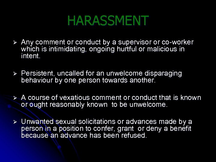 HARASSMENT Ø Any comment or conduct by a supervisor or co-worker which is intimidating,