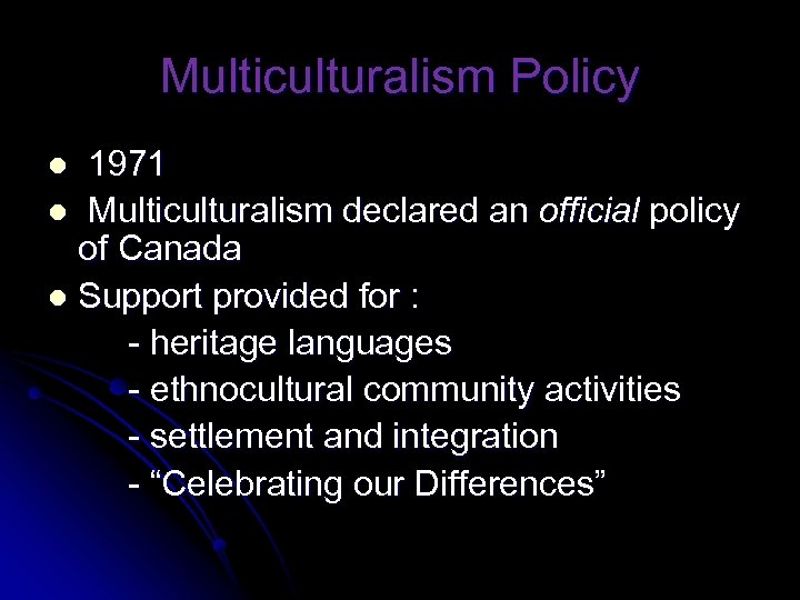 Multiculturalism Policy 1971 l Multiculturalism declared an official policy of Canada l Support provided