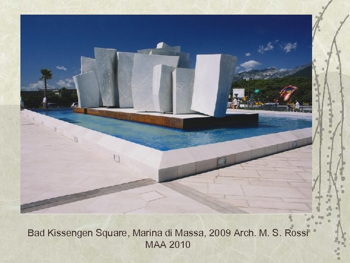 Bad Kissengen Square, Marina di Massa, 2009 Arch. M. S. Rossi MAA 2010 