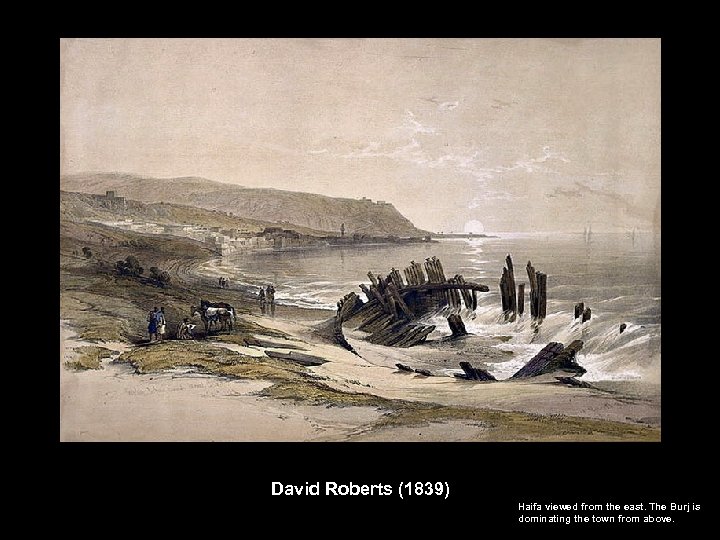 David Roberts (1839) Haifa viewed from the east. The Burj is dominating the town