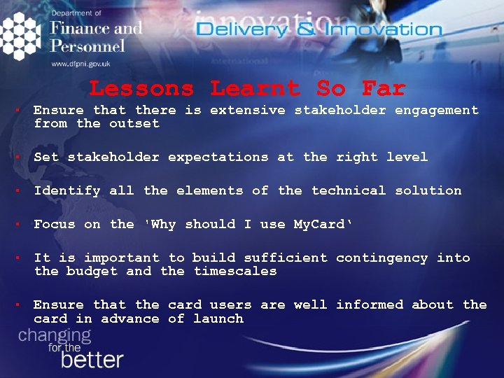 Lessons Learnt So Far § Ensure that there is extensive stakeholder engagement from the