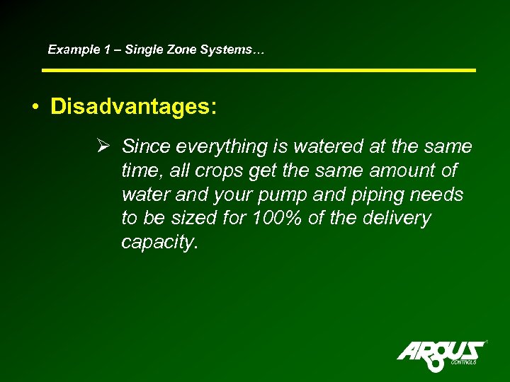 Example 1 – Single Zone Systems… • Disadvantages: Ø Since everything is watered at