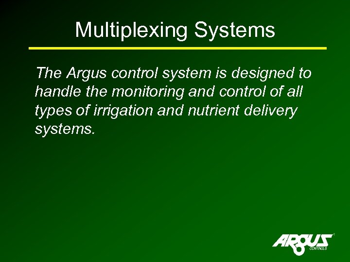 Multiplexing Systems The Argus control system is designed to handle the monitoring and control