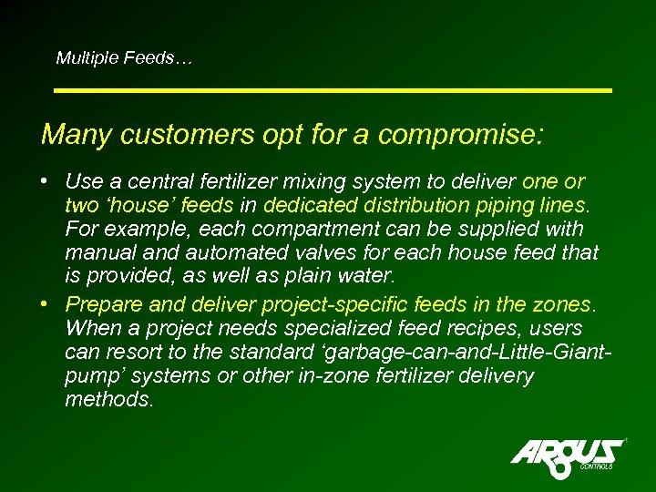 Multiple Feeds… Many customers opt for a compromise: • Use a central fertilizer mixing