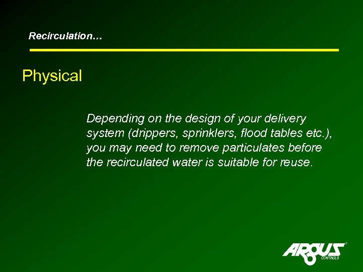 Recirculation… Physical Depending on the design of your delivery system (drippers, sprinklers, flood tables