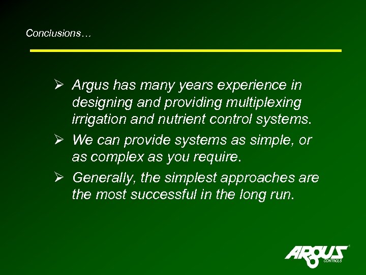 Conclusions… Ø Argus has many years experience in designing and providing multiplexing irrigation and