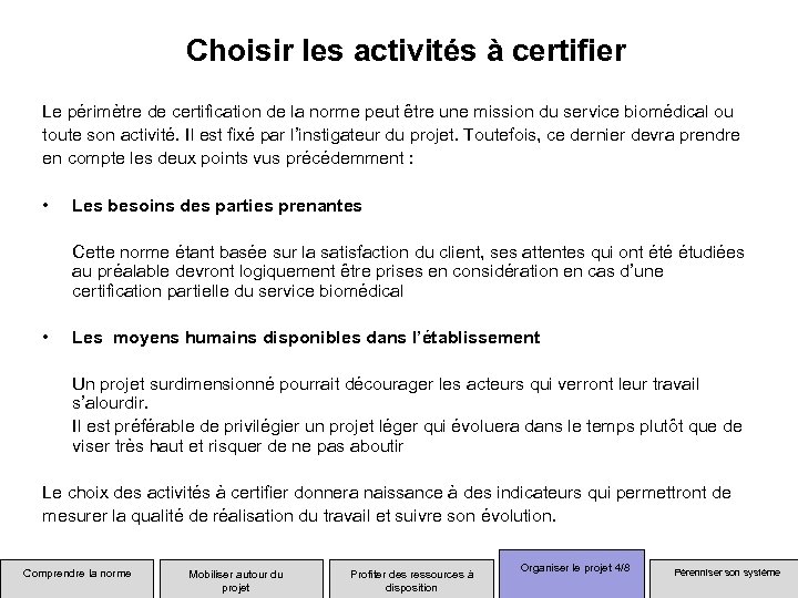 Choisir les activités à certifier Le périmètre de certification de la norme peut être