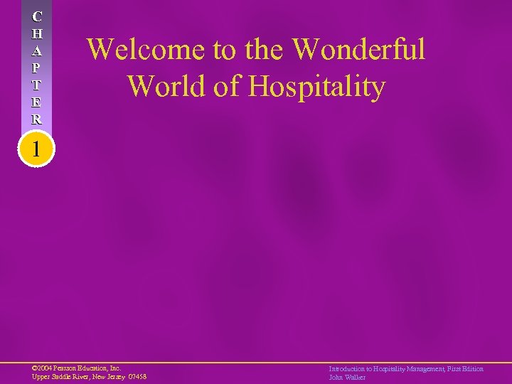 C H A P T E R Welcome to the Wonderful World of Hospitality