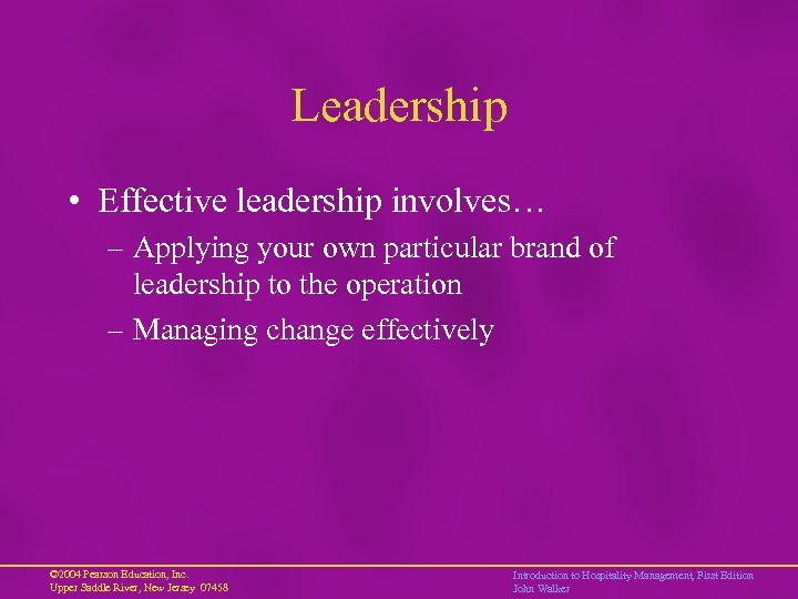 Leadership • Effective leadership involves… – Applying your own particular brand of leadership to