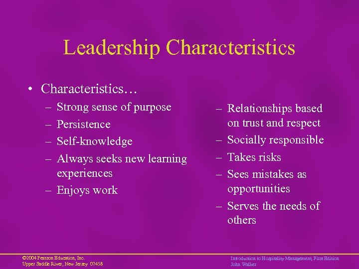 Leadership Characteristics • Characteristics… – – Strong sense of purpose Persistence Self-knowledge Always seeks