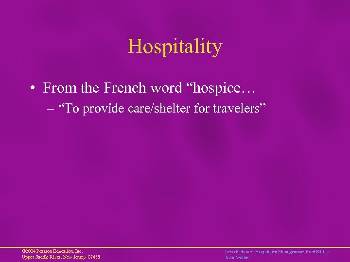 Hospitality • From the French word “hospice… – “To provide care/shelter for travelers” ©