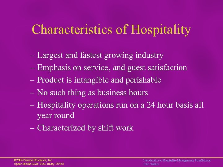 Characteristics of Hospitality – Largest and fastest growing industry – Emphasis on service, and