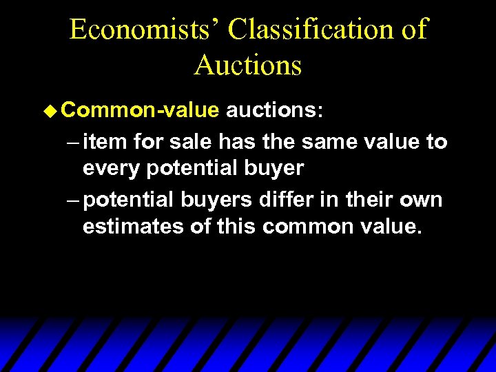 Economists’ Classification of Auctions u Common-value auctions: – item for sale has the same