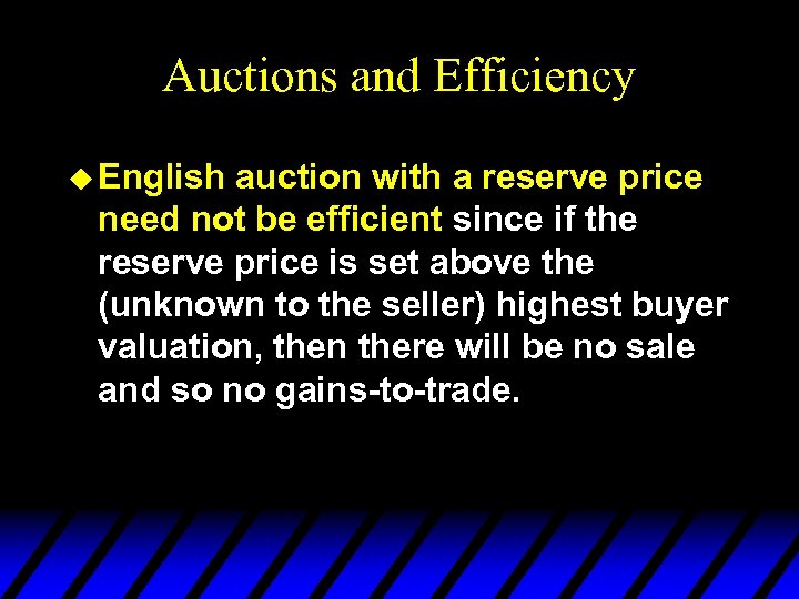 Auctions and Efficiency u English auction with a reserve price need not be efficient