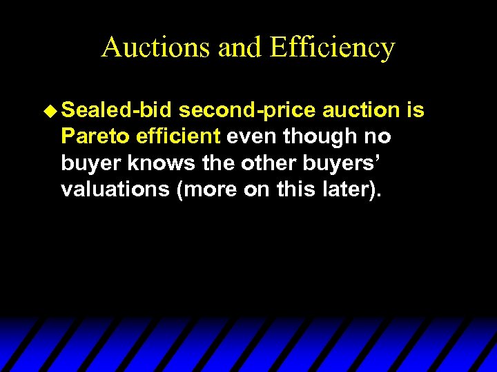 Auctions and Efficiency u Sealed-bid second-price auction is Pareto efficient even though no buyer