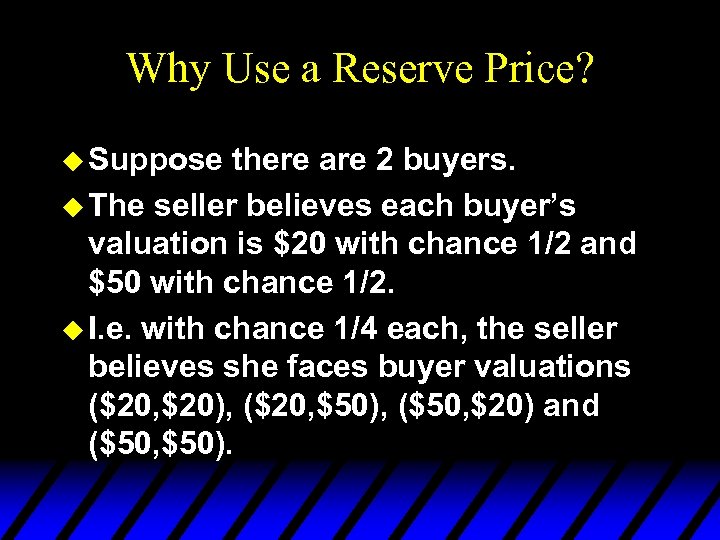 Why Use a Reserve Price? u Suppose there are 2 buyers. u The seller