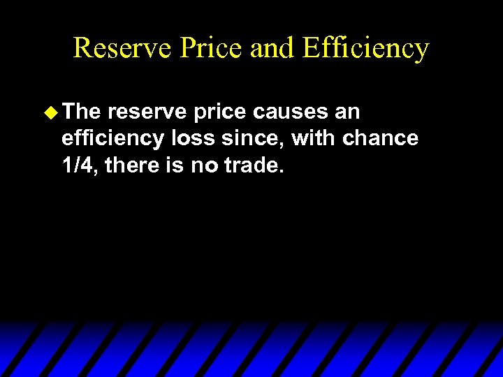 Reserve Price and Efficiency u The reserve price causes an efficiency loss since, with