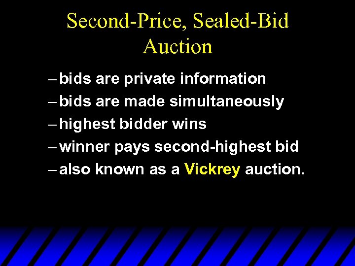 Second-Price, Sealed-Bid Auction – bids are private information – bids are made simultaneously –