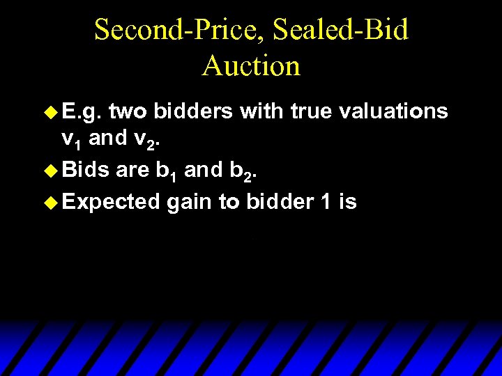 Second-Price, Sealed-Bid Auction u E. g. two bidders with true valuations v 1 and