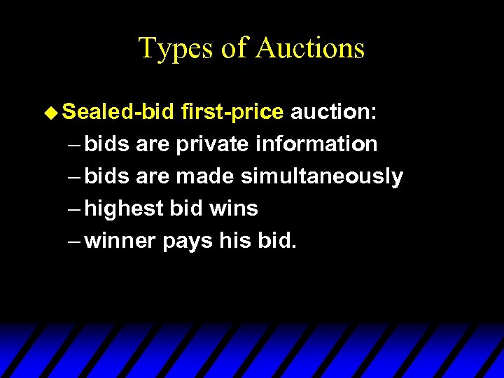 Types of Auctions u Sealed-bid first-price auction: – bids are private information – bids