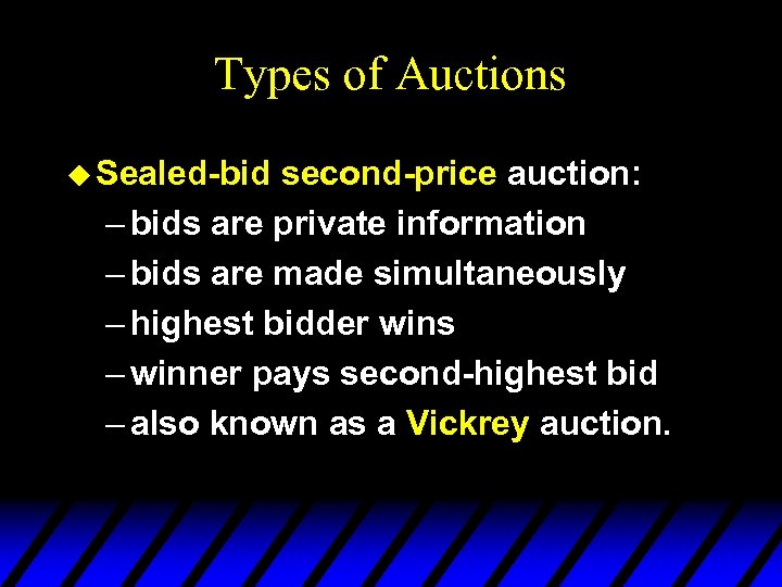 Types of Auctions u Sealed-bid second-price auction: – bids are private information – bids
