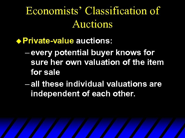 Economists’ Classification of Auctions u Private-value auctions: – every potential buyer knows for sure