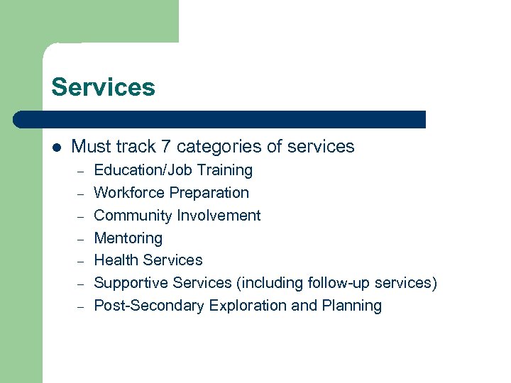 Services l Must track 7 categories of services – – – – Education/Job Training