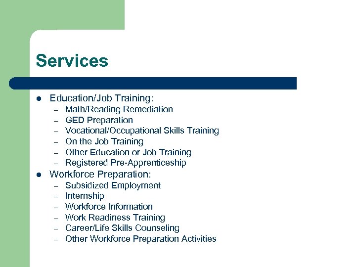 Services l Education/Job Training: – – – l Math/Reading Remediation GED Preparation Vocational/Occupational Skills