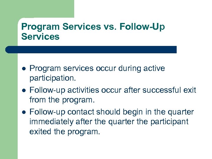 Program Services vs. Follow-Up Services l l l Program services occur during active participation.