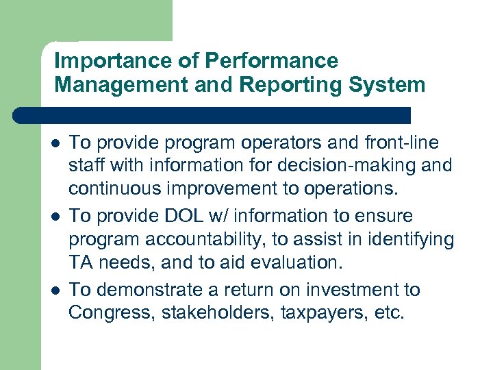 Importance of Performance Management and Reporting System l l l To provide program operators