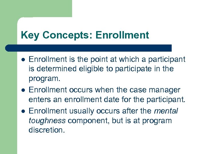 Key Concepts: Enrollment l l l Enrollment is the point at which a participant