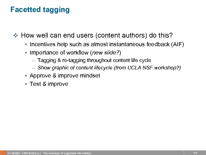 Facetted tagging v How well can end users (content authors) do this? § Incentives