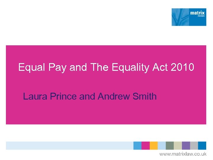 Equal Pay and The Equality Act 2010 Laura Prince and Andrew Smith 