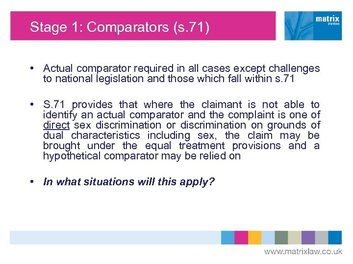 Stage 1: Comparators (s. 71) • Actual comparator required in all cases except challenges