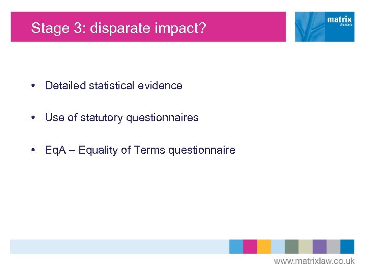 Stage 3: disparate impact? • Detailed statistical evidence • Use of statutory questionnaires •