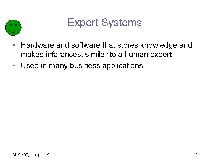 Expert Systems • Hardware and software that stores knowledge and makes inferences, similar to