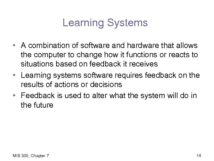 Learning Systems • A combination of software and hardware that allows the computer to