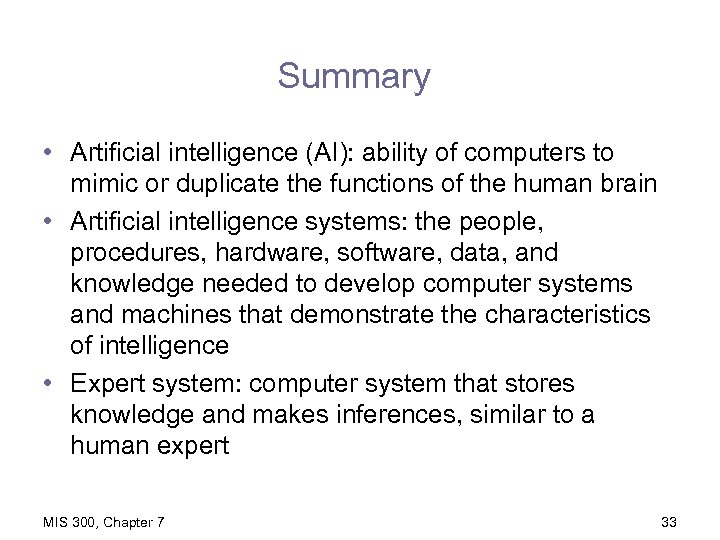 Summary • Artificial intelligence (AI): ability of computers to mimic or duplicate the functions