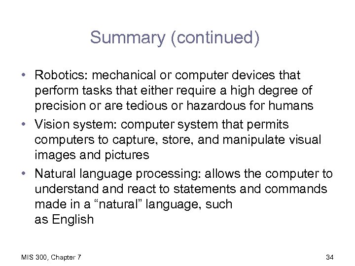 Summary (continued) • Robotics: mechanical or computer devices that perform tasks that either require