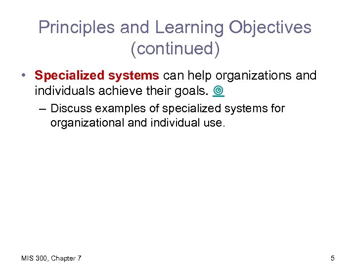 Principles and Learning Objectives (continued) • Specialized systems can help organizations and individuals achieve
