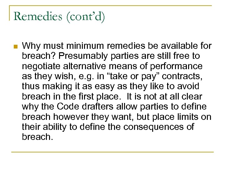 Remedies (cont’d) n Why must minimum remedies be available for breach? Presumably parties are