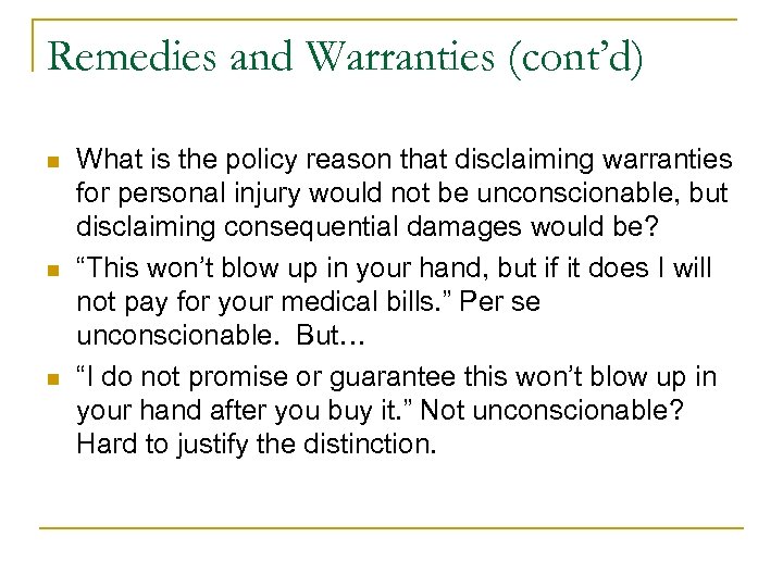 Remedies and Warranties (cont’d) n n n What is the policy reason that disclaiming