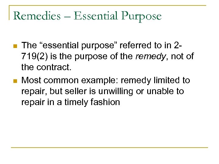 Remedies – Essential Purpose n n The “essential purpose” referred to in 2719(2) is