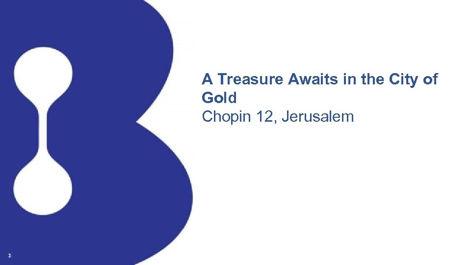 A Treasure Awaits in the City of Gold Chopin 12, Jerusalem 