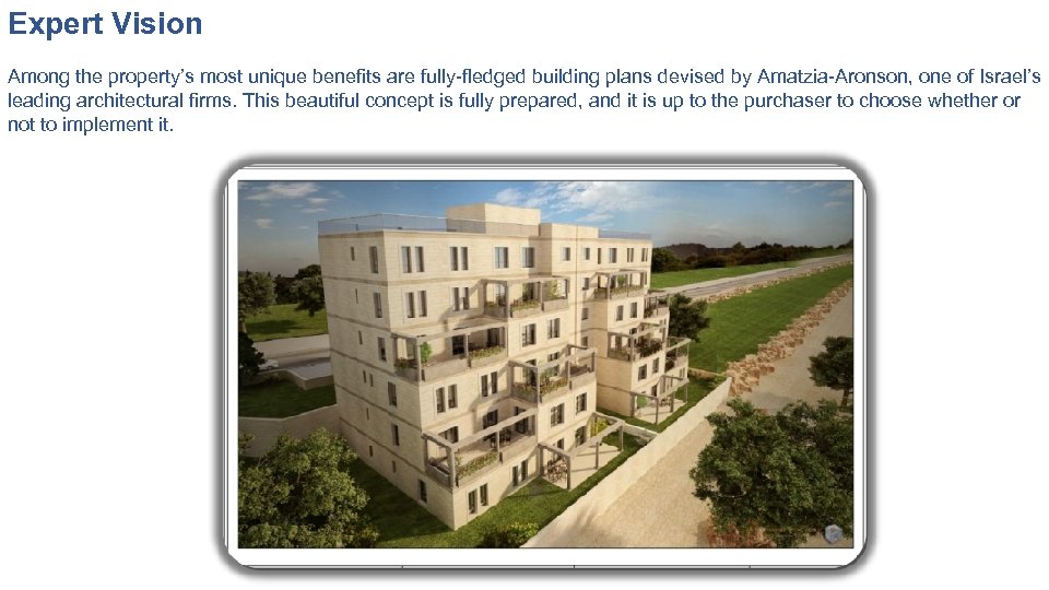 Expert Vision Among the property’s most unique benefits are fully-fledged building plans devised by