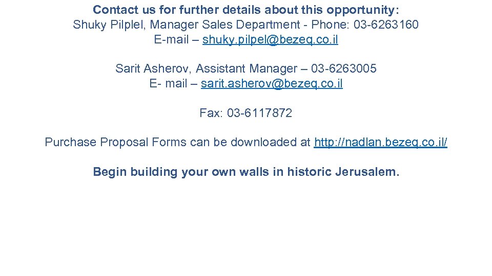 Contact us for further details about this opportunity: Shuky Pilplel, Manager Sales Department -