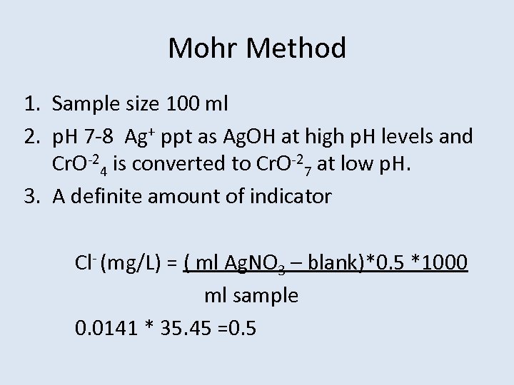 Mohr Method 1. Sample size 100 ml 2. p. H 7 -8 Ag+ ppt