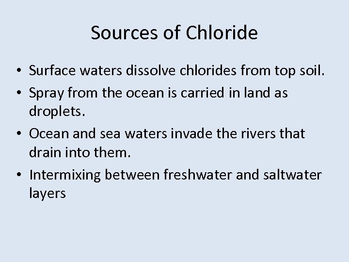 Sources of Chloride • Surface waters dissolve chlorides from top soil. • Spray from