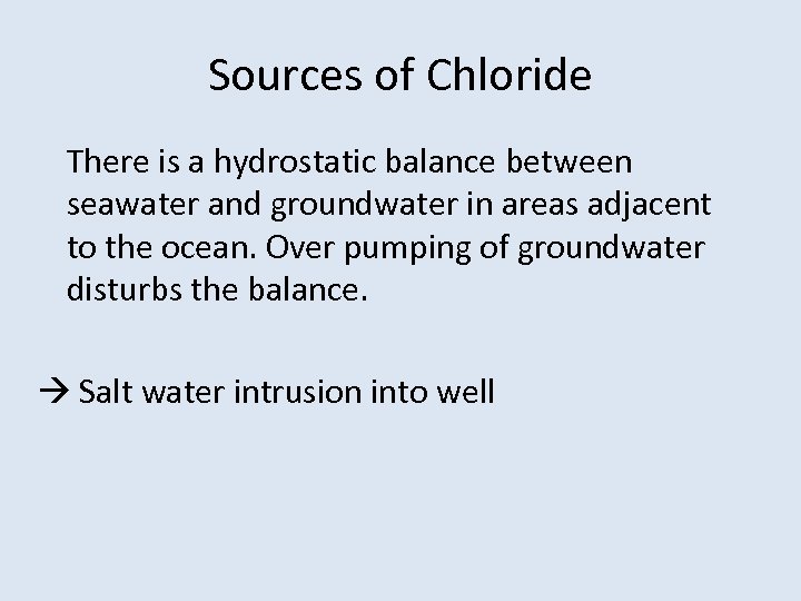 Sources of Chloride There is a hydrostatic balance between seawater and groundwater in areas